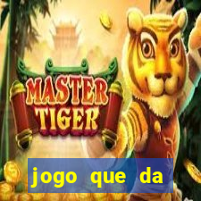 jogo que da dinheiro sem precisar depositar